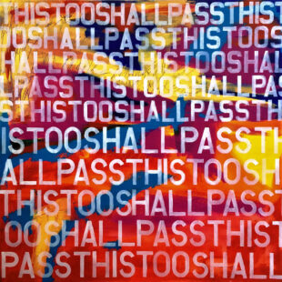 This Too Shall Pass_, 2016, mixed media on canvas, 60 x 60 inches